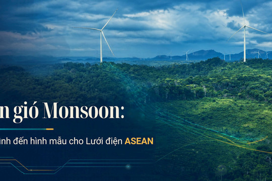Điện gió Monsoon: Hành trình đến hình mẫu cho Lưới điện ASEAN